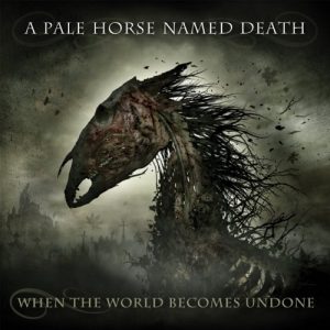 A Pale Horse Named Death - When the World Becomes Undone - metal
