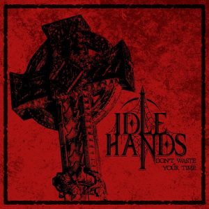 Idle Hands - Don't Waste Your Time - metal
