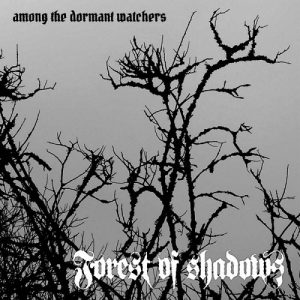 Forest of Shadows - Among the Dormant Watchers - metal