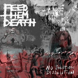 Feed Them Death - No Solution/Dissolution - death