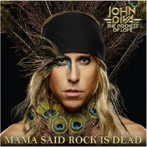 John Diva & The Rockets Of Love - Mama Said Rock Is Dead - rock
