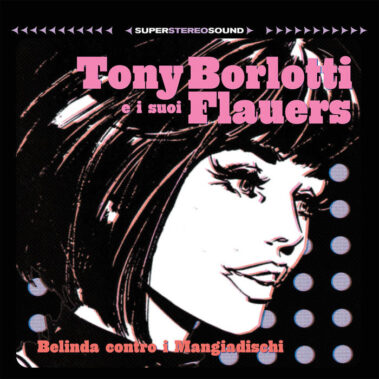 Tony Borlotti E I Suoi Flauers - Belinda Contro I Mangiadischi - Recensioni Rock