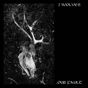 2 Wolves - ….Our Fault - death