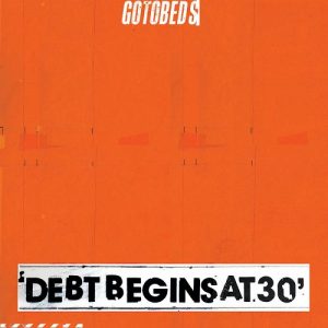 The Gotobeds - Debt Begins At 30 - rock