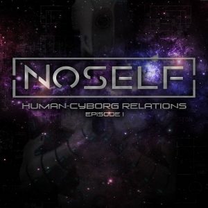 NoSelf - Human - Cyborg Relatons : Episode II - metal