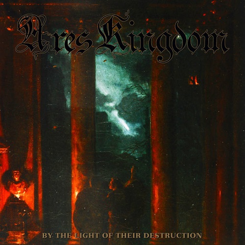 Ares Kingdom - By the Light of Their Destruction - death