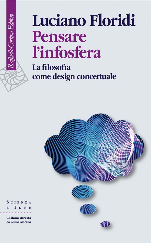 Infosfera - Pensare L'Infosfera Di Luciano Floridi (Raffaello Cortina, 2020)