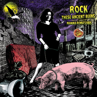 Roma Caput (punk) Mundi - Rock These Ancient Ruins – Mamma Roma’s Kids - Musica Punk