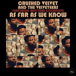 Crushed Velvet and the Velveteers (Feat. Brother GoodLove) - As Far As We Know