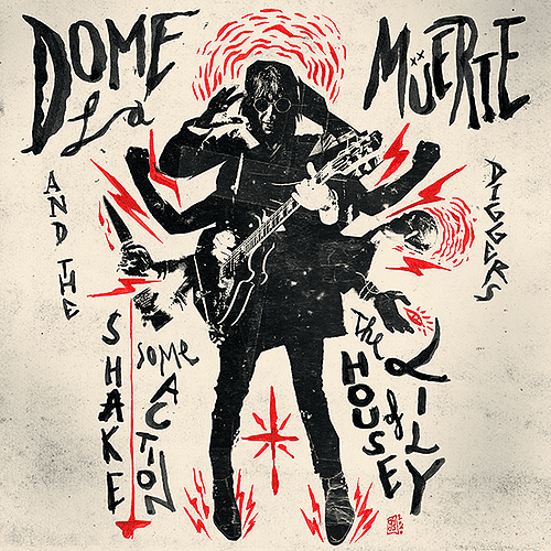 Demolition Doll Rods - Dome La Muerte And The Diggers – The House Of Lily / Shake Some Action