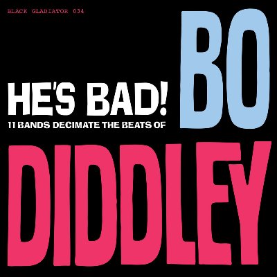 Elli De Mon - He'S Bad! 11 Bands Decimate The Beats Of Bo Diddley