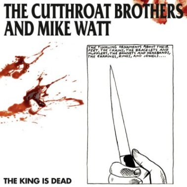 Cutthroat Brothers And Mike Watt – The King Is Dead - Recensioni Rock