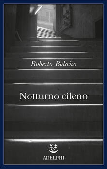 Notturno Cileno Di Roberto Bolano