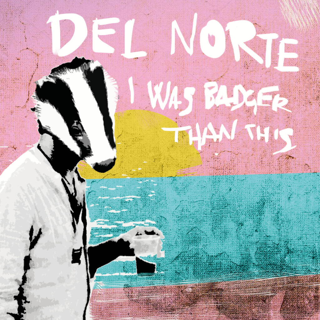 Del Norte - I Was Badger Than This