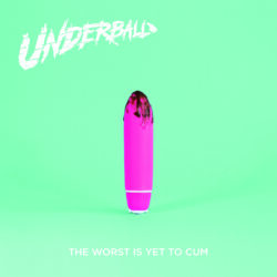 Underball - The Worst is Yet to Cum