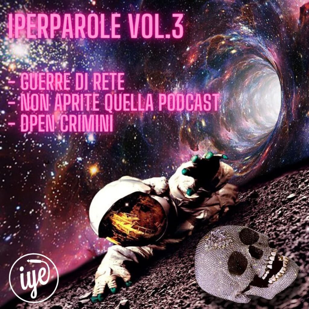 Iperparole Volume Tre – Guerre Di Rete Non Aprite Quella Podcast Dpen Crimini
