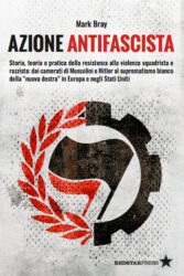 Mark Bray - Azione Antifascista - Red Star Press Edizioni - 2022