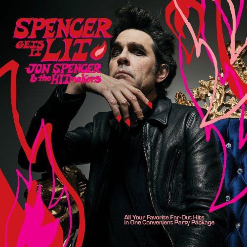 Next Week Revolution - Jon Spencer &Amp; The Hitmakers – Spencer Gets It Lit