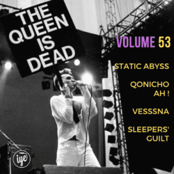 The Queen Is Dead Volume 53 - Static Abyss \ Qonicho Ah ! \ Vesssna \ Sleepers' Guilt 