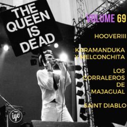 The Queen Is Dead Volume 69 - Hooveriii \ Karamanduka y Melconchita \ Los Corraleros de Majagual \ Saint Diablo