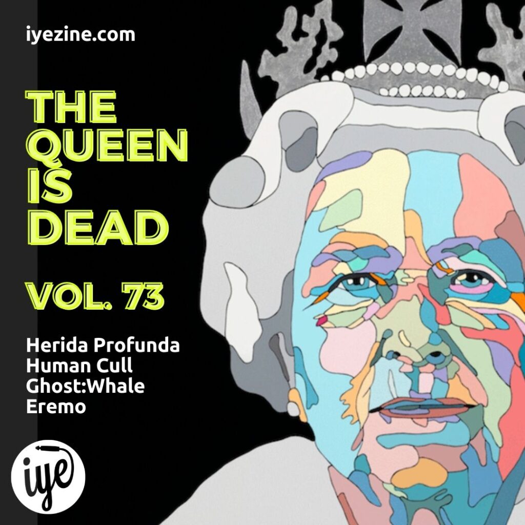The Queen Is Dead Volume 73 - Herida Profunda \ Human Cull \ Ghost:Whale \ Eremo