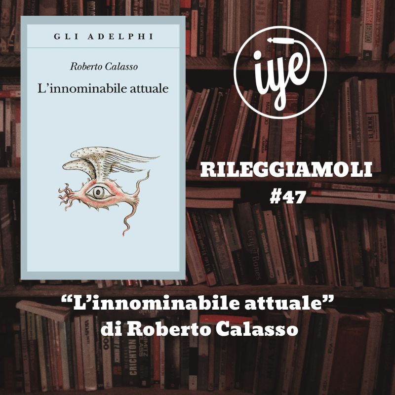 “L’innominabile attuale” di Roberto Calasso, edito da Adelphi
