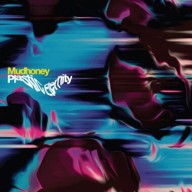 MUDHONEY - PLASTIC ETERNITY - Recensioni Rock