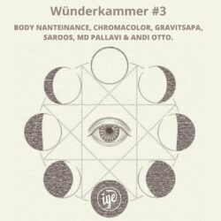 WÜNDERKAMMER #3: BODY NANTEINANCE, CHROMACOLOR, GRAVITSAPA, SAROOS, MD PALLAVI & ANDI OTTO.