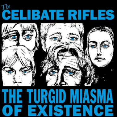 The Celibate Rifles - The Turgid Miasma of Existence