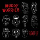 Muddy Worries Fucked Up