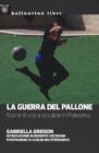 La guerra del pallone. Storie di vita e calcio in Palestina di Gabriella Greison
