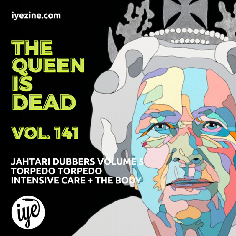 The Queen Is Dead Volume 141 - Jahtari Dubbers Volume 5, Torpedo Torpedo, Intensive Care + The Body