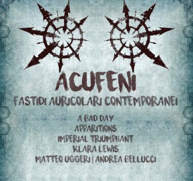 A Bad Day, Apparitions, Imperial Triumphant, Klara Lewis e Matteo Uggeri & Andrea Bellucci.