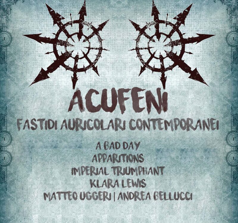A Bad Day, Apparitions, Imperial Triumphant, Klara Lewis e Matteo Uggeri & Andrea Bellucci.