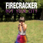 Firecracker Not Your City