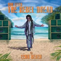 VA - Don Letts The Rebel Dread at Echo Beach - Recensioni Black Music
