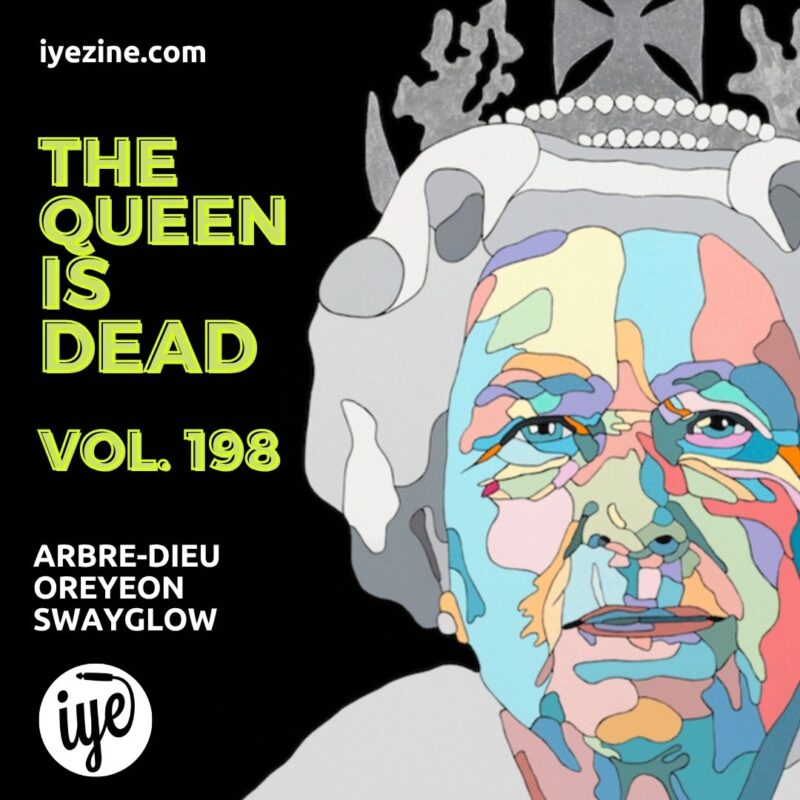 The Queen Is Dead 197 – Arbre Dieu, Oreyeon, Swayglow