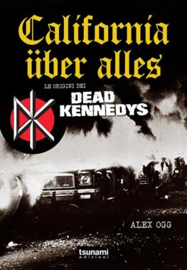In Your Eyes Ezine Dead Kennedys California Über Alles Le Origini Dei Dead Kennedys