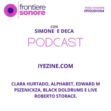 Clara Hurtado, Alphabet, Edward M Pszenickza, Black Doldrums e LIVE: Roberto Storace.