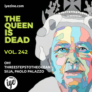 The Queen Is Dead Vol. 242: Oh!, Threestepstotheocean, Siija, Paolo Palazzo